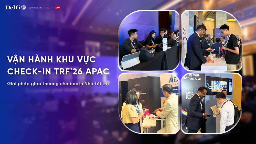 Nhanh chóng và chính xác, Delfi vận hành khu vực đón tiếp và hỗ trợ booth Nhà tài trợ