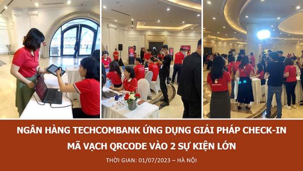 TECHCOMBANK TỔ CHỨC 2 SỰ KIỆN LỚN VÀO THÁNG 7/2023 VỚI GIẢI PHÁP CHECK-IN MÃ VẠCH QRCODE