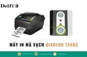 4 LÝ DO BẠN NÊN CHỌN MUA MÁY IN MÃ VẠCH BIXOLON TX403 TẠI DELFI