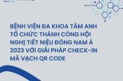 BỆNH VIỆN ĐA KHOA TÂM ANH TỔ CHỨC THÀNH CÔNG HỘI NGHỊ TIẾT NIỆU ĐÔNG NAM Á 2023 VỚI GIẢI PHÁP CHECK-IN MÃ VẠCH QR CODE