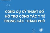 CÔNG CỤ KỸ THUẬT SỐ HỖ TRỢ CÔNG TÁC Y TẾ TRONG CÁC THÀNH PHỐ