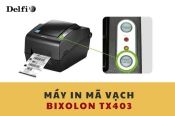 TÍNH NĂNG NỔI BẬT CỦA MÁY IN MÃ VẠCH BIXOLON TX403