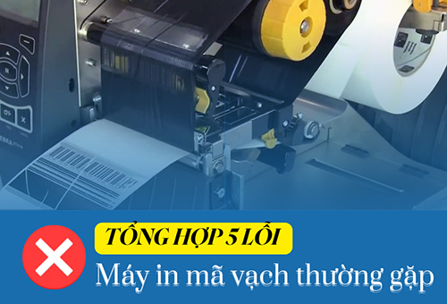 TỔNG HỢP 5 LỖI PHỔ BIẾN CỦA MÁY IN MÃ VẠCH, CÁCH KHẮC PHỤC