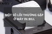TỔNG HỢP CÁC LỖI THƯỜNG GẶP MÁY IN BILL VÀ CÁCH KHẮC PHỤC