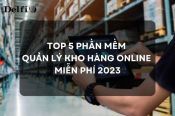 TOP 7 PHẦN MỀM QUẢN LÝ KHO HÀNG ONLINE 2023
