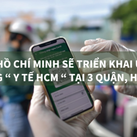 TP HỒ CHÍ MINH SẼ TRIỂN KHAI ỨNG DỤNG “ Y TẾ HCM “ TẠI 3 QUẬN, HUYỆN