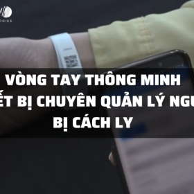VÒNG TAY THÔNG MINH – THIẾT BỊ CHUYÊN QUẢN LÝ NGƯỜI BỊ CÁCH LY