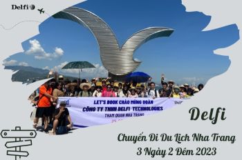 TRẢI NGHIỆM MÙA HÈ TUYỆT VỜI CÙNG DELFI VỚI CHUYẾN DU LỊCH TẠI THÀNH PHỐ BIỂN NHA TRANG 2023