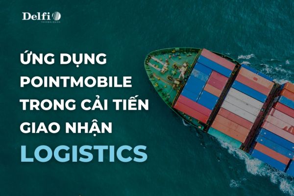 ỨNG DỤNG MÁY KIỂM KHO PM85 TRONG VIỆC CẢI TIẾN QUY TRÌNH GIAO NHẬN LOGISTICS CỦA PDG