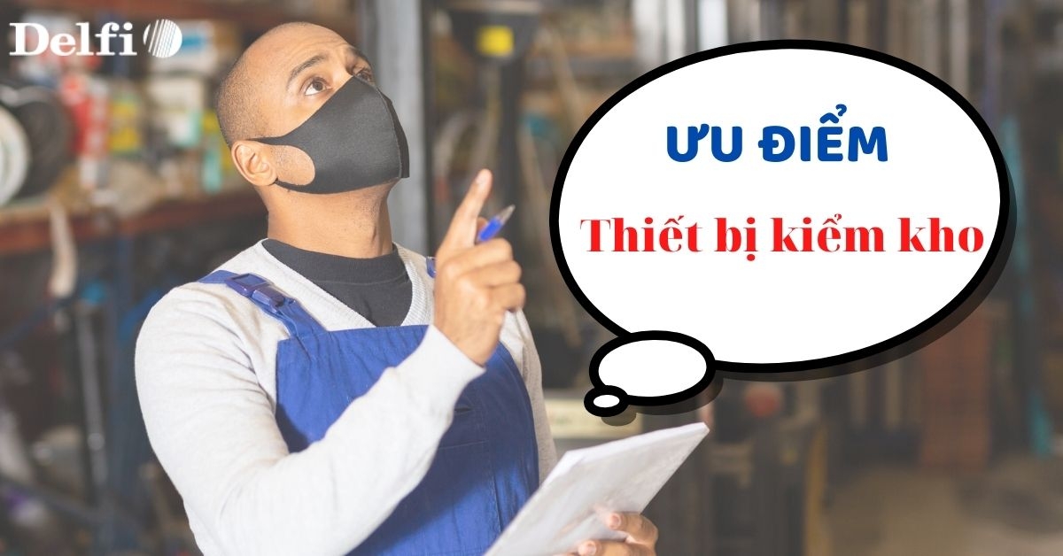 ƯU ĐIỂM NỔI BẬT CỦA THIẾT BỊ KIỂM KHO BẠN NÊN BIẾT